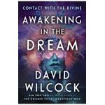 Awakening in the Dream: Contact with the Divine - David Wilcock