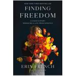 Finding Freedom: A Cook's Story; Remaking a Life from Scratch - Erin French