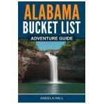 Alabama Bucket List Adventure Guide - Angela Hall