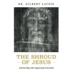 God Is at Work: The Shroud of Jesus and the Gospel of John - Gilbert Lavoie