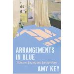 Arrangements in Blue: Notes on Loving and Living Alone - Amy Key