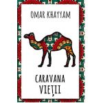 Caravana vietii | Omar Khayyam