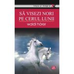 Sa visezi nori pe cerul lumii | Waldi Horer