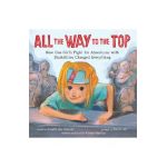 All the Way to the Top: How One Girl's Fight for Americans with Disabilities Changed Everything - Annette Bay Pimentel