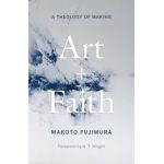Art and Faith: A Theology of Making - Makoto Fujimura