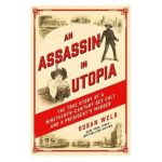 An Assassin in Utopia: The True Story of a Nineteenth-Century Sex Cult and a President's Murder - Susan Wels