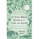 A (Very) Short History of Life on Earth: 4.6 Billion Years in 12 Pithy Chapters - Henry Gee