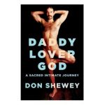Daddy Lover God: a sacred intimate journey - Don Shewey