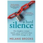 A Hard Silence: One daughter remaps family, grief, and faith when HIV/AIDS changes it all - Melanie Brooks