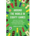 Around the World in Eighty Games: From Tarot to Tic-Tac-Toe, Catan to Chutes and Ladders, a Mathematician Unlocks the Secrets of the World's Greatest - Marcus Du Sautoy