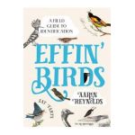 Effin' Birds: A Field Guide to Identification - Aaron Reynolds