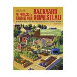 40 Projects for Building Your Backyard Homestead: A Hands-On, Step-By-Step Sustainable-Living Guide - David Toht