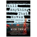 Kill Anything That Moves: The Real American War in Vietnam - Nick Turse