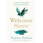 Welcome Home: A Guide to Building a Home for Your Soul - Najwa Zebian