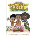 The Magnificent Makers #1: How to Test a Friendship - Theanne Griffith