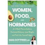 Women, Food, and Hormones: A 4-Week Plan to Achieve Hormonal Balance, Lose Weight, and Feel Like Yourself Again - Sara Gottfried