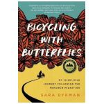 Bicycling with Butterflies: My 10,201-Mile Journey Following the Monarch Migration - Sara Dykman