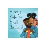 Hurry, Kate, or You'll Be Late! - Janice N. Harrington