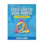A Field Guide for Social Workers: An Integrated Approach - Shelagh Larkin
