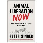 Animal Liberation Now: The Definitive Classic Renewed - Peter Singer