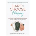Dare to Choose Happy! - Darienne Mobley