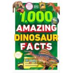 1,000 Amazing Dinosaurs Facts: Unbelievable Facts about Dinosaurs - Dk