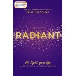 Radiant: His Light, Your Life for Teen Girls and Young Women - Priscilla Shirer