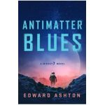 Antimatter Blues: A Mickey7 Novel - Edward Ashton