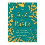 An A-Z of Pasta: Recipes for Shapes and Sauces, from Alfabeto to Ziti, and Everything in Between: A Cookbook - Rachel Roddy