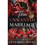 The Unwanted Marriage: Dion and Faye's Story - Catharina Maura