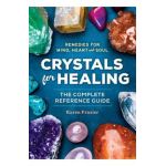 Crystals for Healing: The Complete Reference Guide with Over 200 Remedies for Mind, Heart & Soul - Karen Frazier