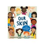 Our Skin: A First Conversation about Race - Megan Madison