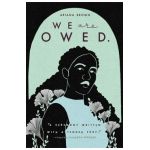 We Are Owed. - Ariana Brown