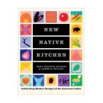 New Native Kitchen: Celebrating Modern Recipes of the American Indian - Freddie Bitsoie