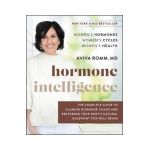 Hormone Intelligence: The Complete Guide to Calming Hormone Chaos and Restoring Your Body's Natural Blueprint for Well-Being - Aviva Romm