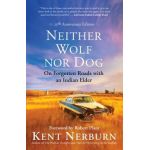Neither Wolf Nor Dog: On Forgotten Roads with an Indian Elder - Kent Nerburn