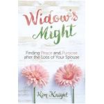 Widow's Might: Embracing Life After the Loss of Your Spouse - Kim Knight