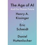 The Age of AI: And Our Human Future - Henry A. Kissinger