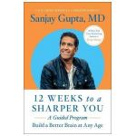 12 Weeks to a Sharper You: A Guided Program - Sanjay Gupta