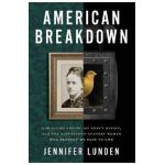 American Breakdown: Our Ailing Nation, My Body's Revolt, and the Nineteenth-Century Woman Who Brought Me Back to Life - Jennifer Lunden