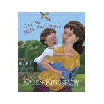 Let Me Hold You Longer - Karen Kingsbury