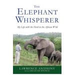 The Elephant Whisperer: My Life with the Herd in the African Wild - Lawrence Anthony