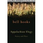 Appalachian Elegy: Poetry and Place - Bell Hooks