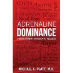 Adrenaline Dominance: A Revolutionary Approach to Wellness - Michael E. Platt