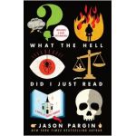 What the Hell Did I Just Read: A Novel of Cosmic Horror - Jason Pargin