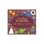 The Story Orchestra: The Magic Flute: Press the Note to Hear Mozart's Music - Jessica Courtney-tickle