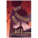 Heir of Uncertain Magic - Charlie N. Holmberg