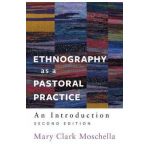 Ethnography as a Pastoral Practice: An Introduction - Mary Clark Moschella