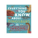 Everything You Know about Dinosaurs Is Wrong! - Nick Crumpton