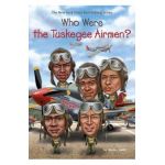 Who Were The Tuskegee Airmen? - Sherri L Smith